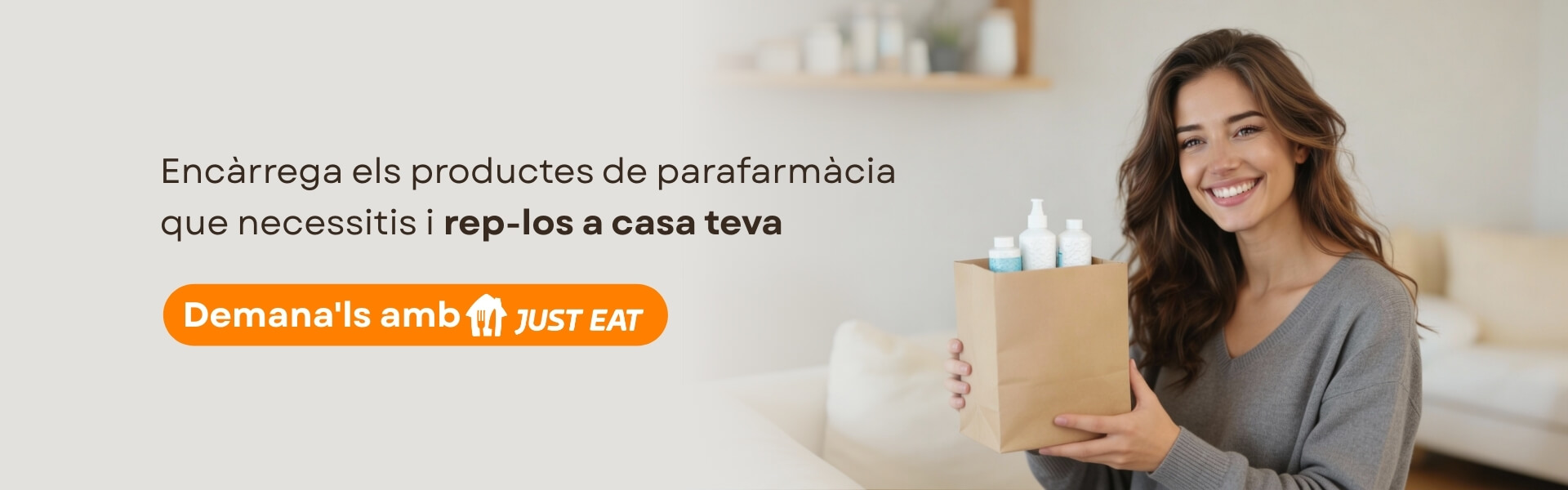 Comandes per Just Eat Encarrega els productes de parafarmàcia que necessitis i rep-los a casa teva. Demana'ls amb Just Eat.